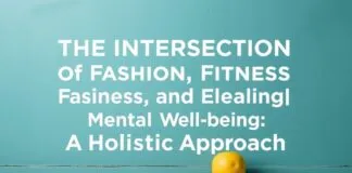 The Intersection of Fashion, Fitness, and Mental Well-being: A Holistic Approach The Intersection of Fashion, Fitness, and Mental Well-being: A Holistic Approach