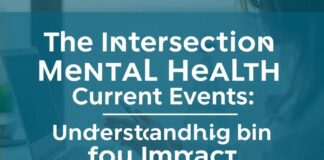 The Intersection of Mental Health and Current Affairs: Understanding the Impact The Intersection of Mental Health and Current Events: Understanding the Impact