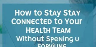How to Stay Connected to Your Health Team Without Breaking the Bank How to Stay Connected to Your Health Team Without Spending a Fortune