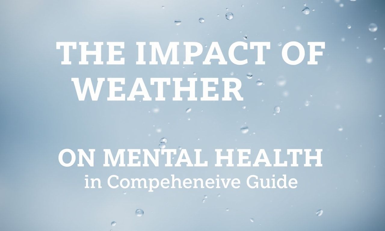 The Impact of Weather on Mental Health: A Comprehensive Guide